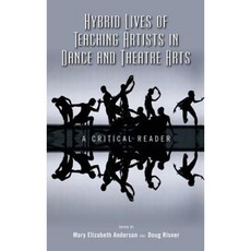 Hybrid Lives of Teaching Artists in Dance and Theatre Arts: A Critical Reader Hardcover, Cambria Press