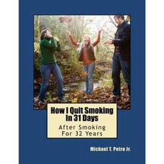 How I Quit Smoking in 31 Days After Smoking for 32 Years Paperback, Petro Publications