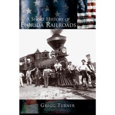 A Short History of Florida Railroads Hardcover, Arcadia Publishing (SC)