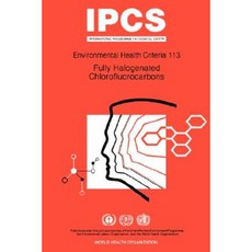 Fully Halogenated Chlorofluorocarbons: Environmental Health Criteria Series No 113 Paperback, World Health Organization