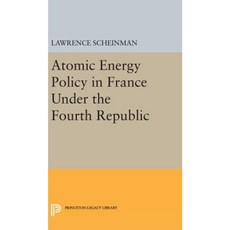 Atomic Energy Policy in France Under the Fourth Republic Hardcover, Princeton University Press