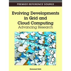 Evolving Developments in Grid and Cloud Computing: Advancing Research Hardcover, Information Science Reference