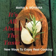 It's All about the Taste: New Ways to Enjoy Real Cooking Paperback, Authorhouse