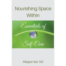 Nourishing Space Within: Essentials of Self-Care Paperback, Naturae Naturopathic Clinic