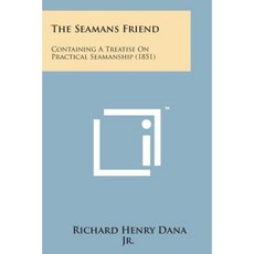 The Seamans Friend: Containing a Treatise on Practical Seamanship (1851) Paperback, Literary Licensing, LLC