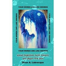 Your Words Are Like Swords: Astral Projections Lucid Dreams and Places I've Been Paperback, Labrecque Art and Film