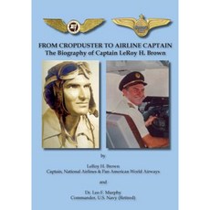 From Cropduster to Airline Captain: The Biography of Captain Leroy H. Brown Paperback, Bluewaterpress LLC