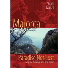 Majorca Paradise Not Lost: Living the Dream on a Spanish Island Hardcover, iUniverse