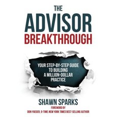The Advisor Breakthrough: Your Step-By-Step Guide to Building a Million-Dollar Practice Paperback, Elite Performance Publishing