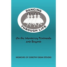 Dancing Through Life: On the Monterey Peninsula and Beyond Hardcover, iUniverse