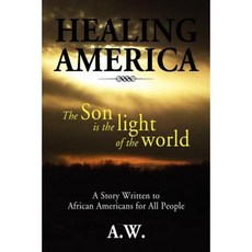 Healing America: A Story Written to African Americans for All People Paperback, Xlibris Corporation
