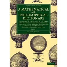A Mathematical and Philosophical Dictionary - Volume 1, Cambridge University Press