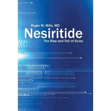 Nesiritide: The Rise and Fall of Scios Hardcover, iUniverse