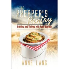 The Prepper's Pantry: Building and Thriving with Food Storage Paperback, Anne Lang