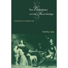 The Victorians and the Stuart Heritage:Interpretations of a Discordant Past, Cambridge University Press