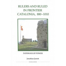 Rulers and Ruled in Frontier Catalonia 880-1010: Pathways of Power Hardcover, Royal Historical Society