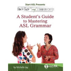 Don't Just Sign... Communicate!: A Student's Guide to Mastering ASL Grammar Paperback, Judea Media, LLC