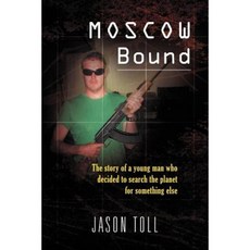 Moscow Bound: A Young Man's Journey Through the Trophy Wife Capitals of the World Paperback, Xlibris Corporation