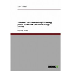 Towards a Sustainable European Energy Policy: The Role of Alternative Energy Sources Paperback, Grin Publishing