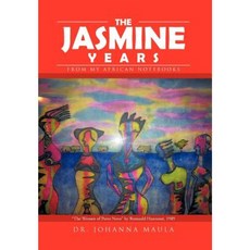 The Jasmine Years: From My African Notebooks Hardcover, iUniverse