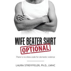 Wife Beater Shirt Optional: There Is No Dress Code for Domestic Violence Paperback, Balboa Press