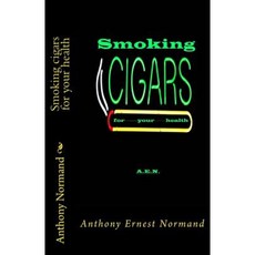 Smoking Cigars for Your Health Paperback, Createspace