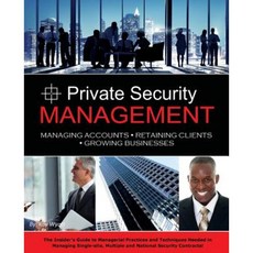 Private Security Management: Managing Accounts - Retaining Clients - Growing Businesses Paperback, Outskirts Press