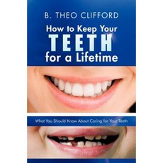 How to Keep Your Teeth for a Lifetime: What You Should Know about Caring for Your Teeth Paperback, iUniverse