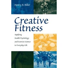Creative Fitness: Applying Health Psychology and Exercise Science to Everyday Life Paperback, Praeger