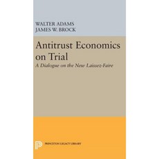 Antitrust Economics on Trial: A Dialogue on the New Laissez-Faire Hardcover, Princeton University Press