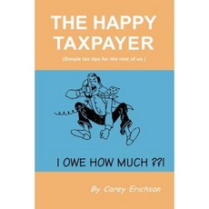 The Happy Taxpayer: Simple Tax Tips for the Rest of Us Paperback, Writers Club Press