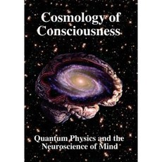 Cosmology of Consciousness: Quantum Physics & Neuroscience of Mind Paperback, Science Publishers