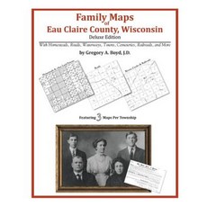 Family Maps of Eau Claire County Wisconsin Paperback, Arphax Publishing Co.