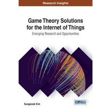 Game Theory Solutions for the Internet of Things:Emerging Research and Opportunities, Information Science Reference