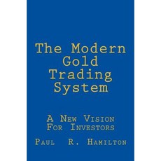 The Modern Gold Trading System: A New Vision for Investors Paperback, Createspace