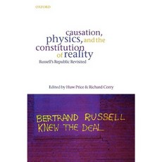 Causation Physics and the Constitution of Reality: Russell's Republic Revisited Hardcover, OUP Oxford