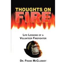 Thoughts on Fire: Life Lessons of a Volunteer Firefighter Paperback, iUniverse