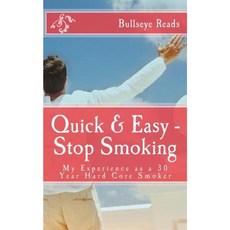 Quick & Easy - Stop Smoking: My Experience as a 30 Year Hard Core Smoker Paperback, John Wilson