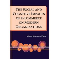 The Social and Cognitive Impacts of E-Commerce on Modern Organizations Hardcover, Idea Group Publishing