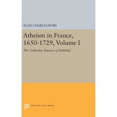 Atheism in France 1650-1729 Volume I: The Orthodox Sources of Disbelief Hardcover, Princeton University Press