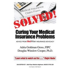 Solved! Curing Your Medical Insurance Problems: Advice from Medwise Insurance Advocacy Paperback, Outskirts Press