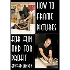 How to Make Picture Frames: For Fun and for Profit Paperback, Createspace