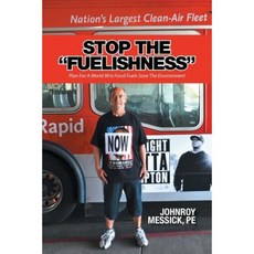 Stop the Fuelishness: Plan for a World W/O Fossil Fuels Save the Environment Paperback, Xlibris