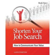 Shorten Your Job Search: How to Communicate Your Value Paperback, Career Marketing Consultants