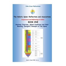 The Holistic Spine - Associations and Reflections: Acupressure and Reflexology in Action Paperback, John Cross Publications