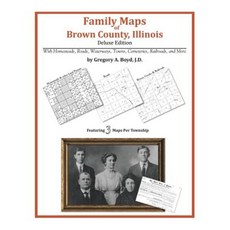 Family Maps of Brown County Illinois Paperback, Arphax Publishing Co.