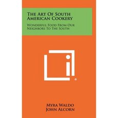 The Art of South American Cookery: Wonderful Food from Our Neighbors to the South Hardcover, Literary Licensing, LLC