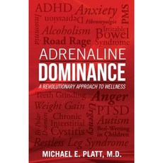 Adrenaline Dominance: A Revolutionary Approach to Wellness Paperback, Michael E. Platt, M.D.
