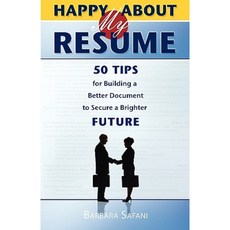 Happy about My Resume: 50 Tips for Building a Better Document to Secure a Brighter Future Paperback