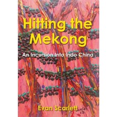 Hitting the Mekong: An Incursion Into Indo China Hardcover, Xlibris Corporation